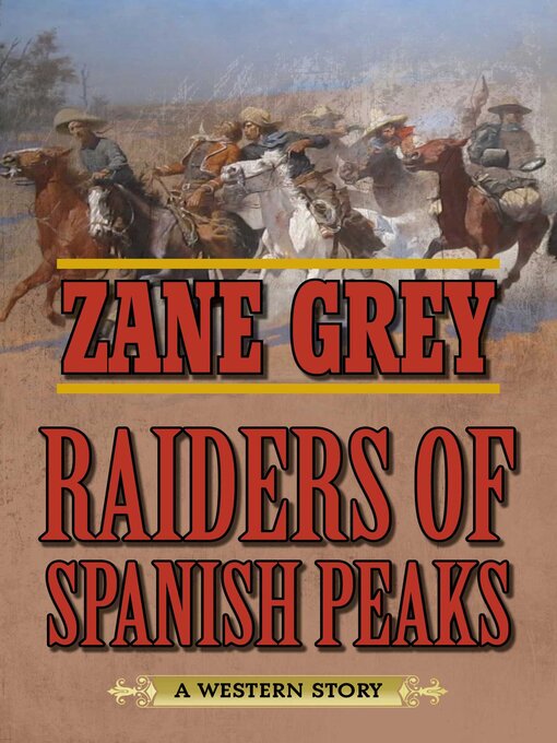 Title details for Raiders of Spanish Peaks: a Western Story by Zane Grey - Wait list